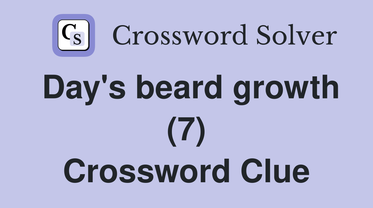 Day's beard growth (7) Crossword Clue