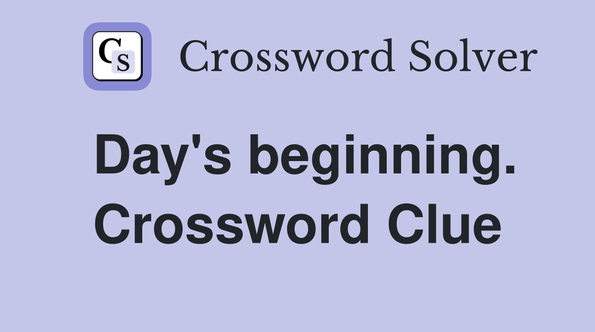 Day's beginning. Crossword Clue