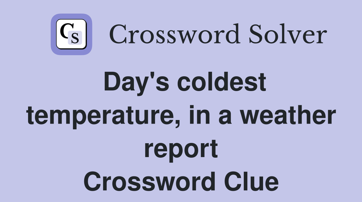 Day's coldest temperature, in a weather report Crossword Clue