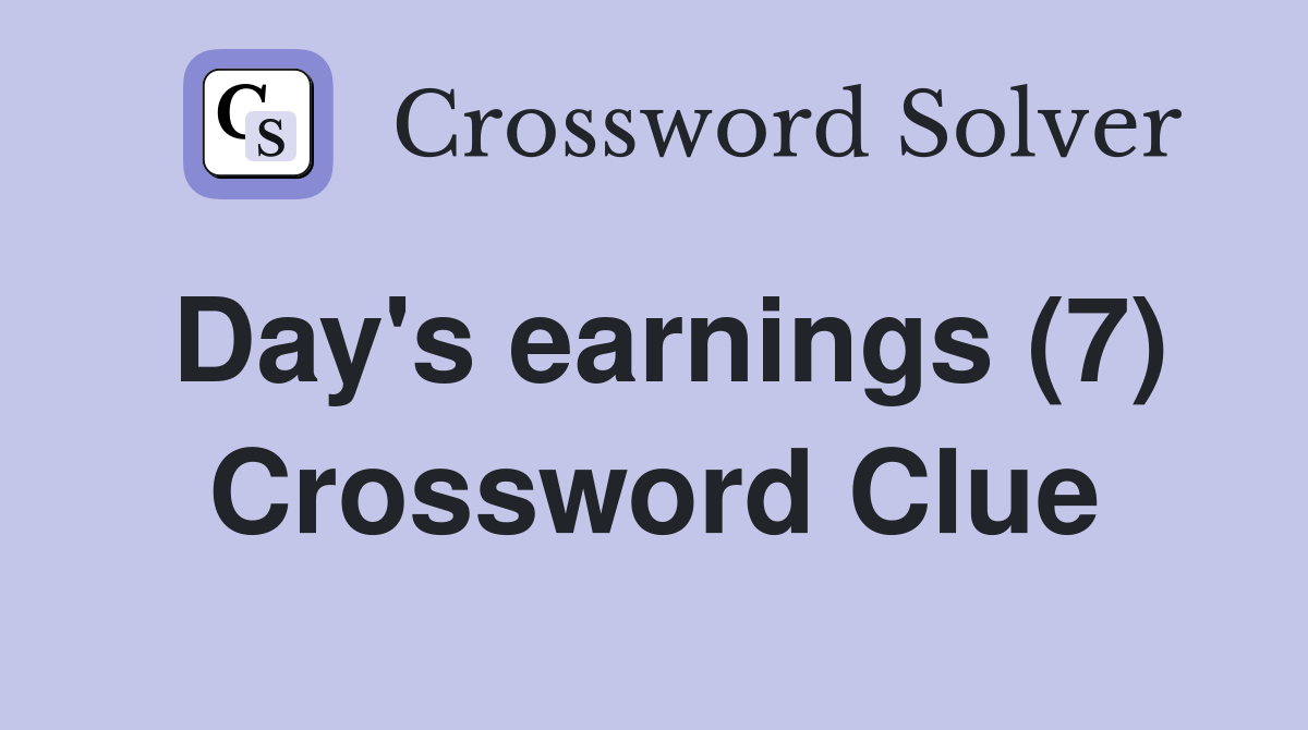 Day's earnings (7) Crossword Clue