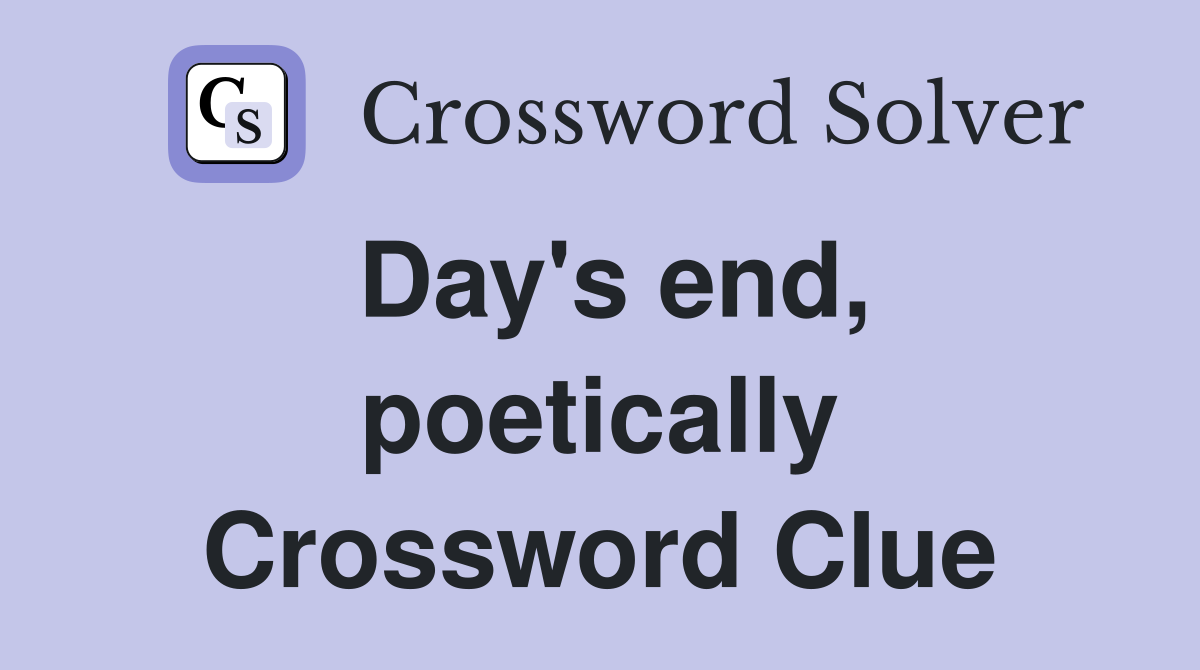 Day's end, poetically Crossword Clue