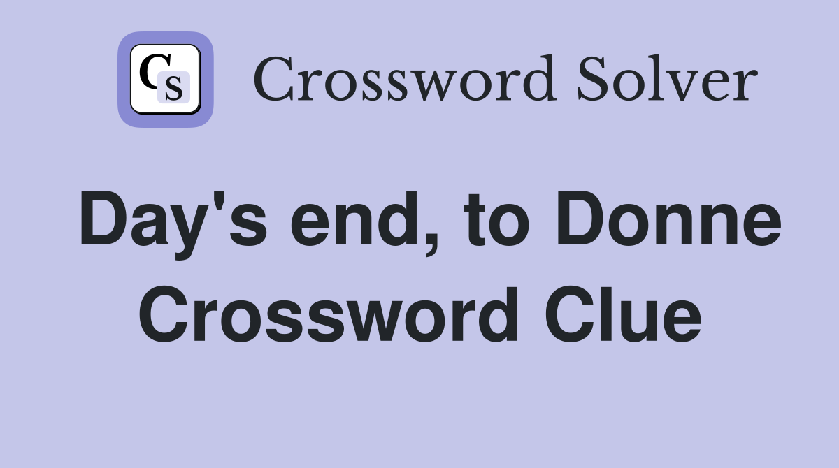 Day's end, to Donne Crossword Clue
