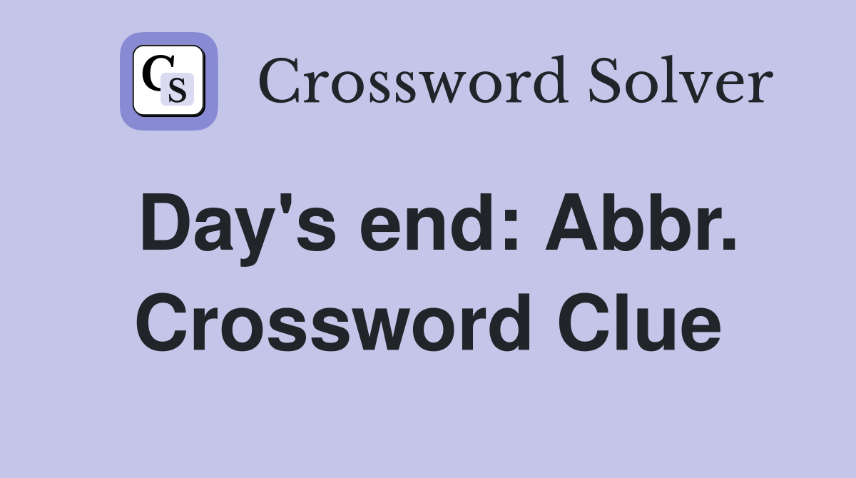 Day's end: Abbr. Crossword Clue