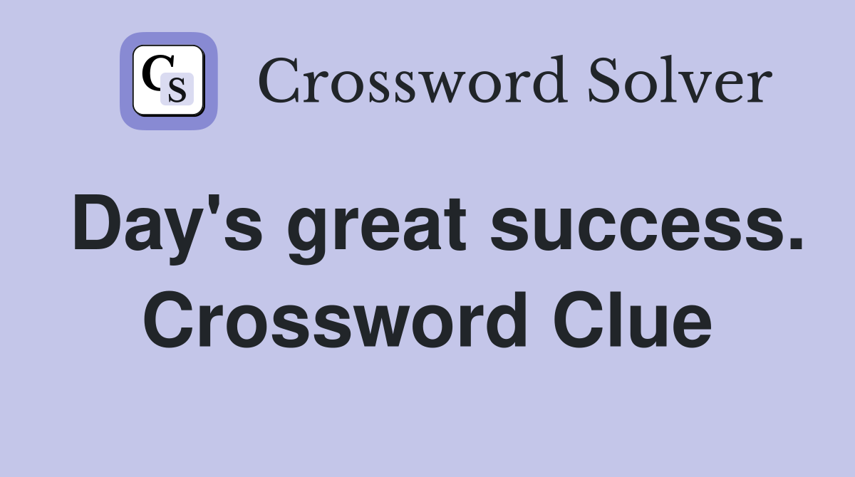 Day's great success. Crossword Clue