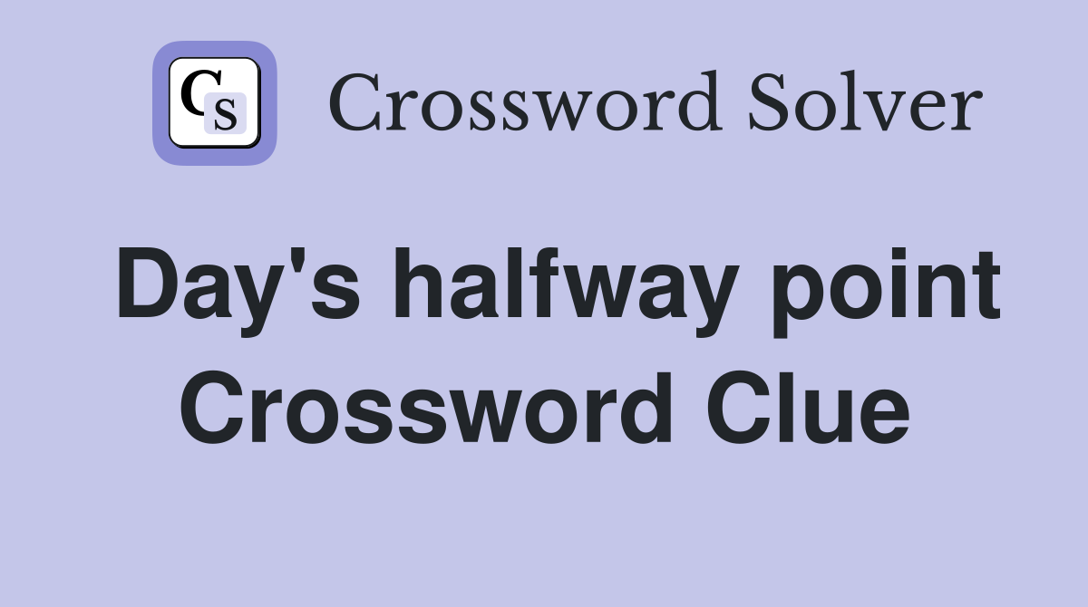 Day's halfway point Crossword Clue