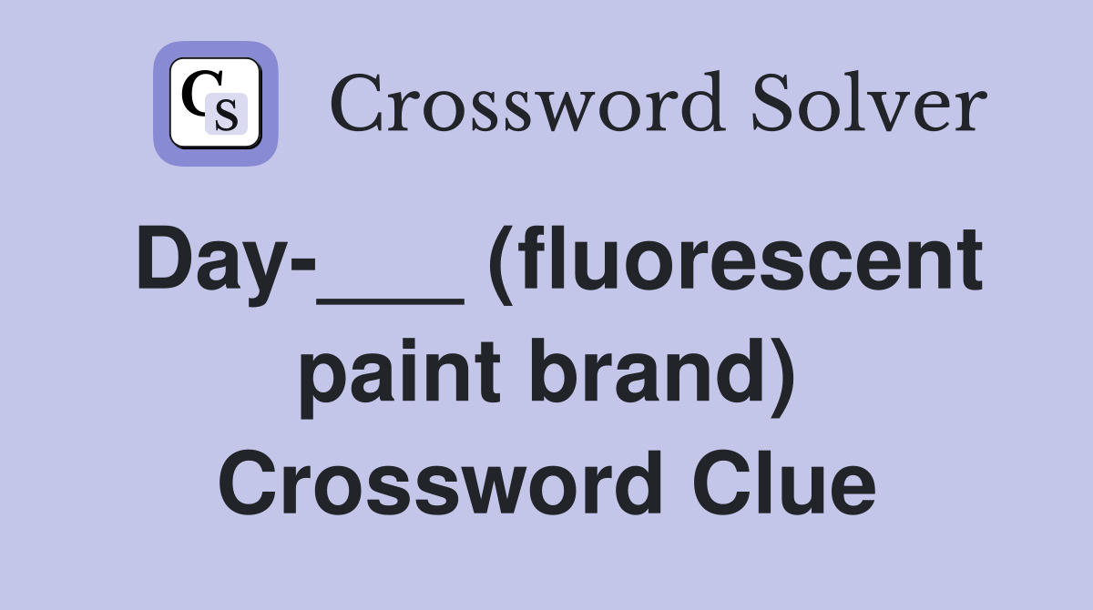 Day-___ (fluorescent paint brand) Crossword Clue