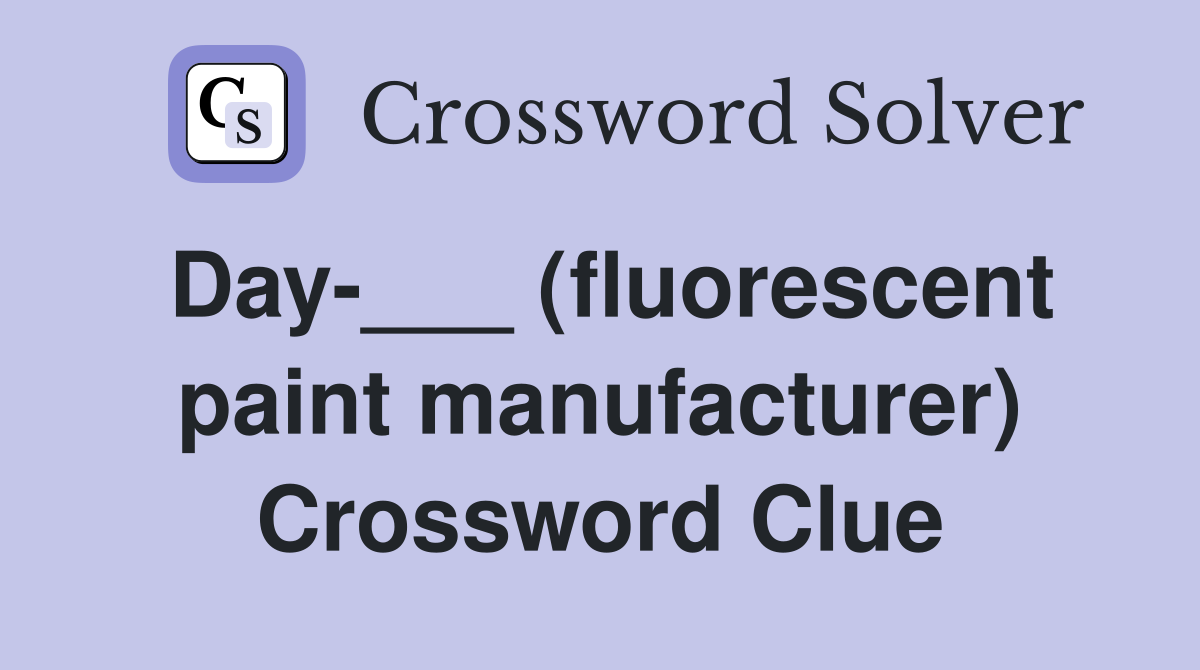Day-___ (fluorescent paint manufacturer) Crossword Clue