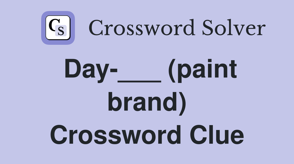 Day-___ (paint brand) Crossword Clue