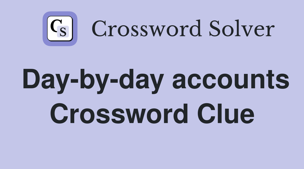 Day-by-day accounts Crossword Clue