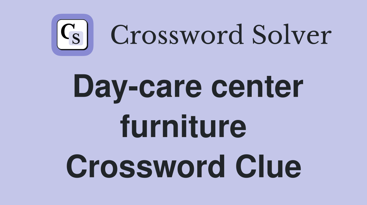 Day-care center furniture Crossword Clue