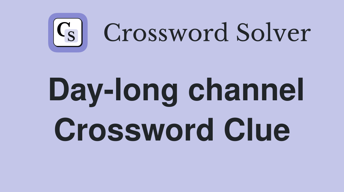 Day-long channel Crossword Clue