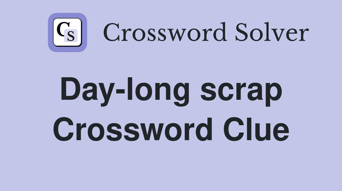 Day-long scrap  Crossword Clue