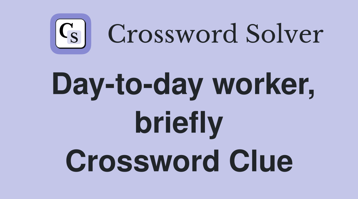 Day-to-day worker, briefly Crossword Clue