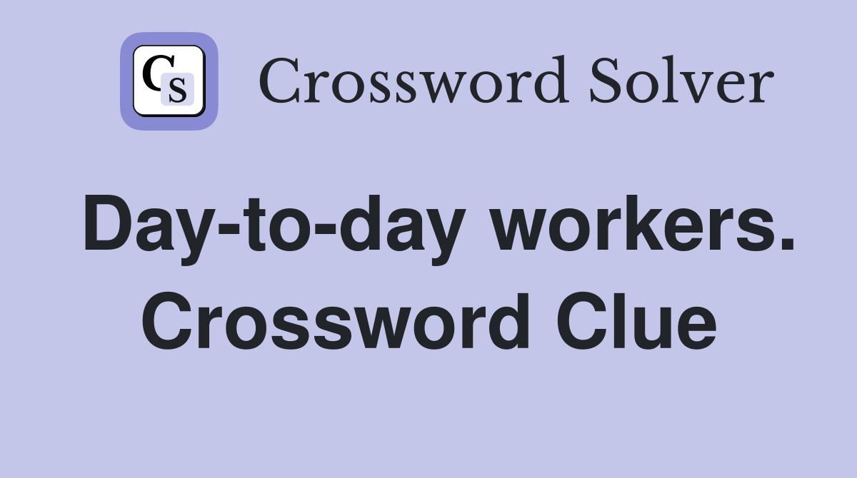 Day-to-day workers. Crossword Clue