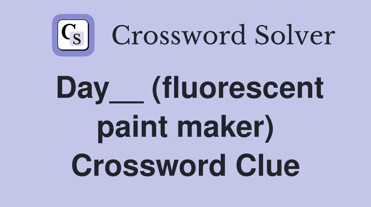 Day__ (fluorescent paint maker) Crossword Clue