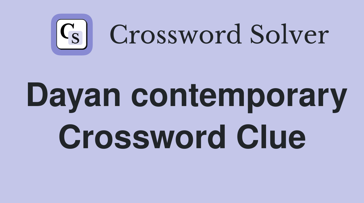 Dayan contemporary Crossword Clue