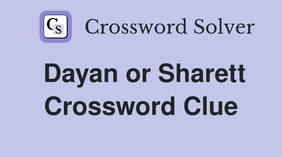 Dayan or Sharett Crossword Clue