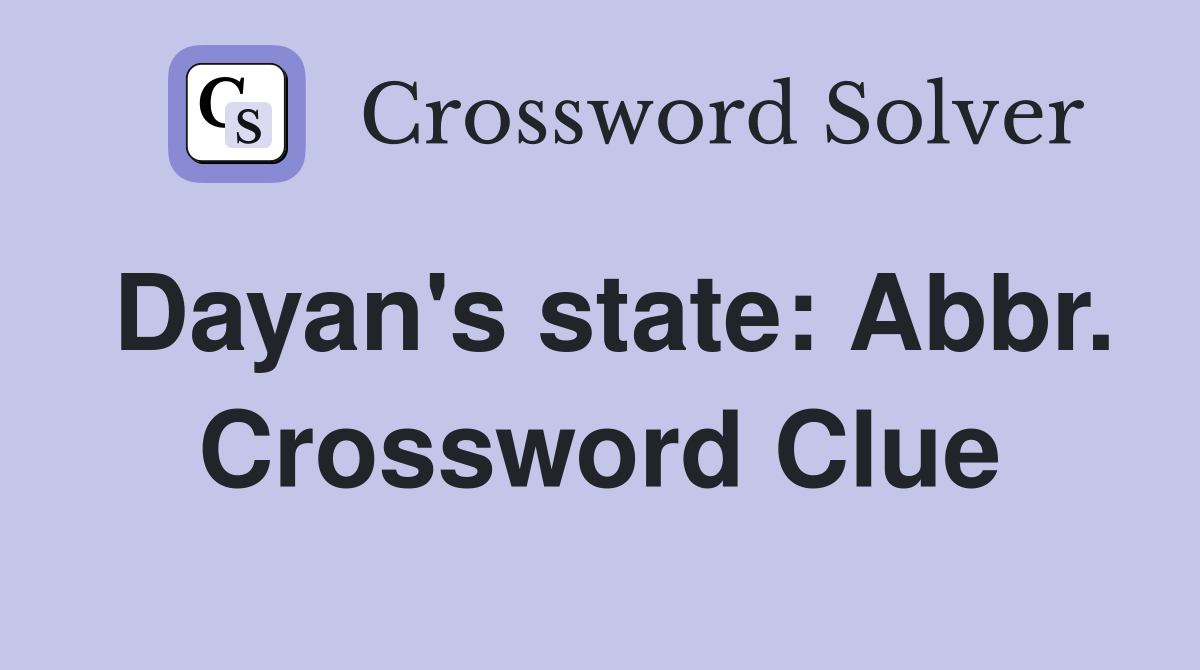 Dayan's state: Abbr. Crossword Clue