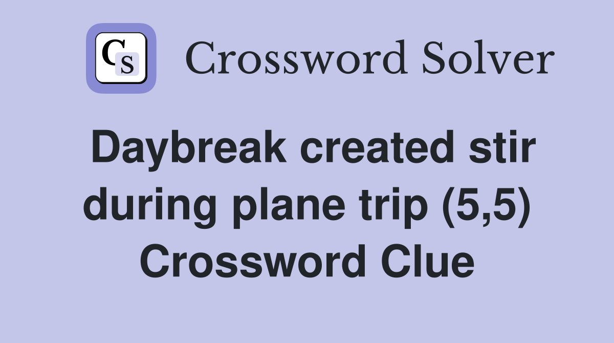 Daybreak created stir during plane trip (5,5) Crossword Clue