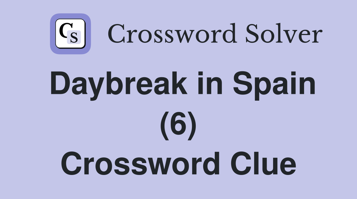 Daybreak in Spain (6) Crossword Clue