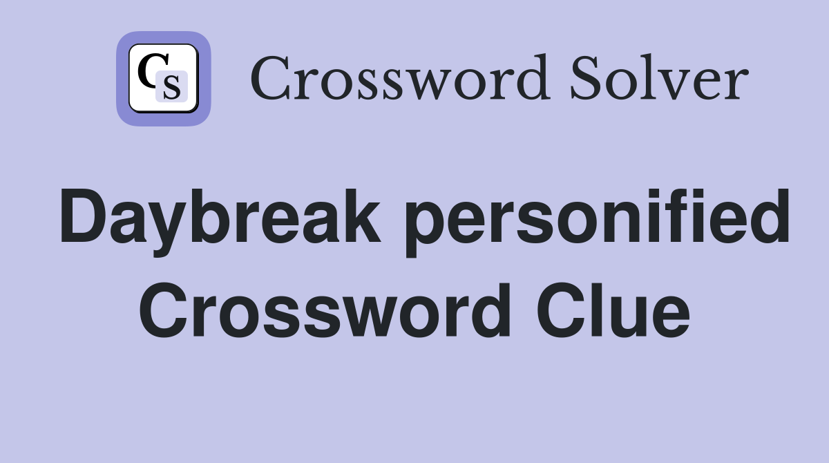 Daybreak personified Crossword Clue