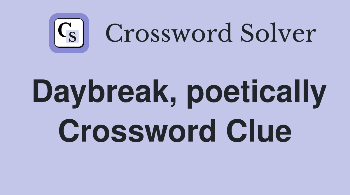 Daybreak, poetically Crossword Clue