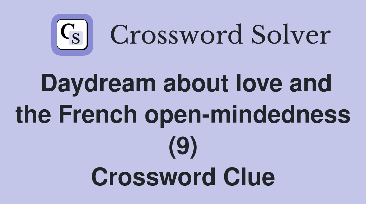 Daydream about love and the French open-mindedness (9) Crossword Clue