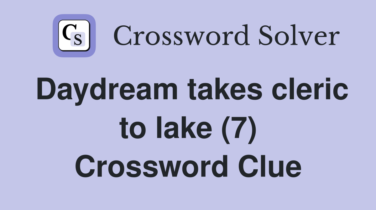 Daydream takes cleric to lake (7) Crossword Clue