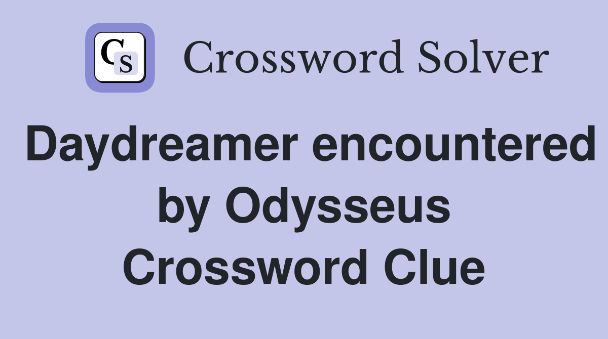 Daydreamer encountered by Odysseus Crossword Clue