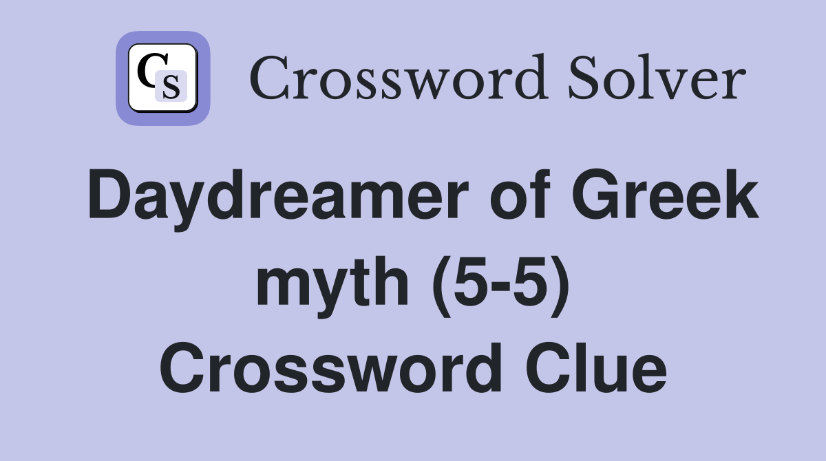 Daydreamer of Greek myth (5-5) Crossword Clue