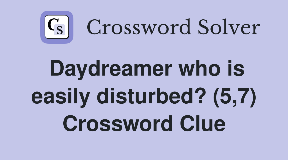 Daydreamer who is easily disturbed? (5,7) Crossword Clue