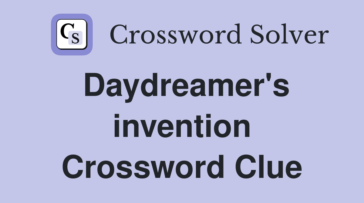 Daydreamer's invention Crossword Clue