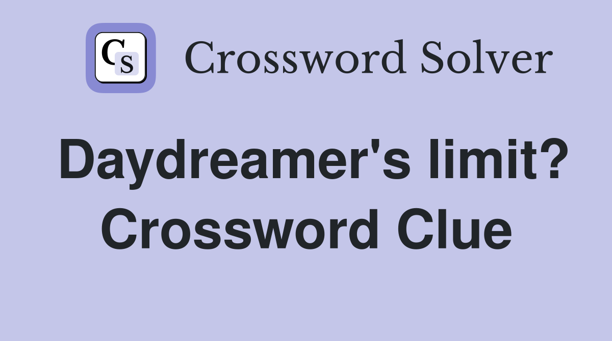 Daydreamer's limit? Crossword Clue