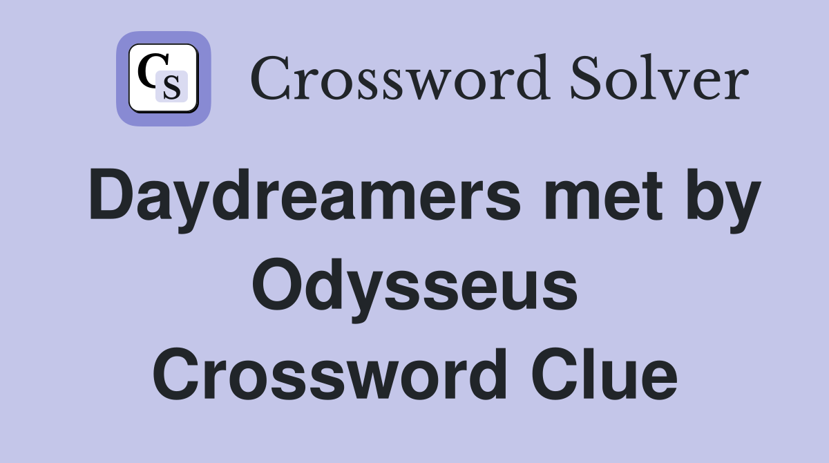 Daydreamers met by Odysseus Crossword Clue