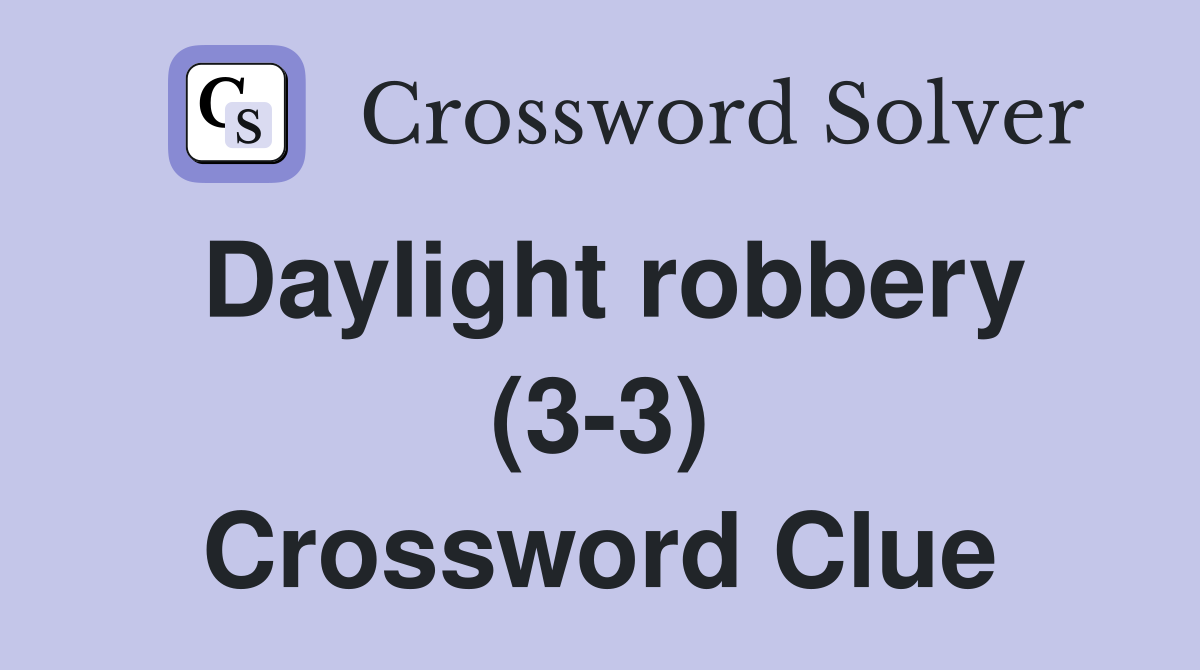 Daylight robbery (3-3) Crossword Clue