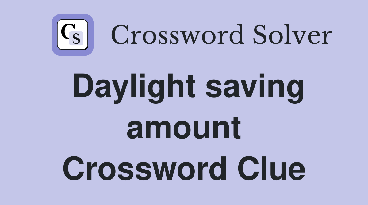 Daylight saving amount Crossword Clue