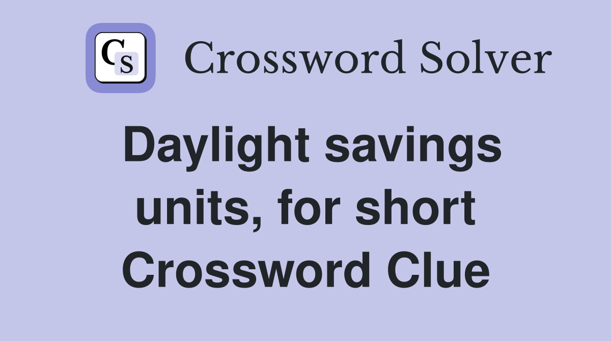 Daylight savings units, for short Crossword Clue