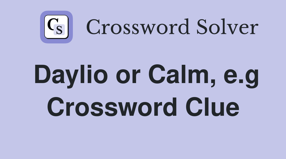 Daylio or Calm, e.g Crossword Clue