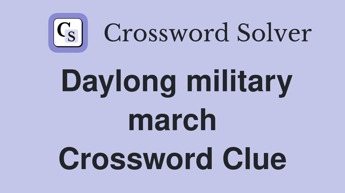Daylong military march Crossword Clue