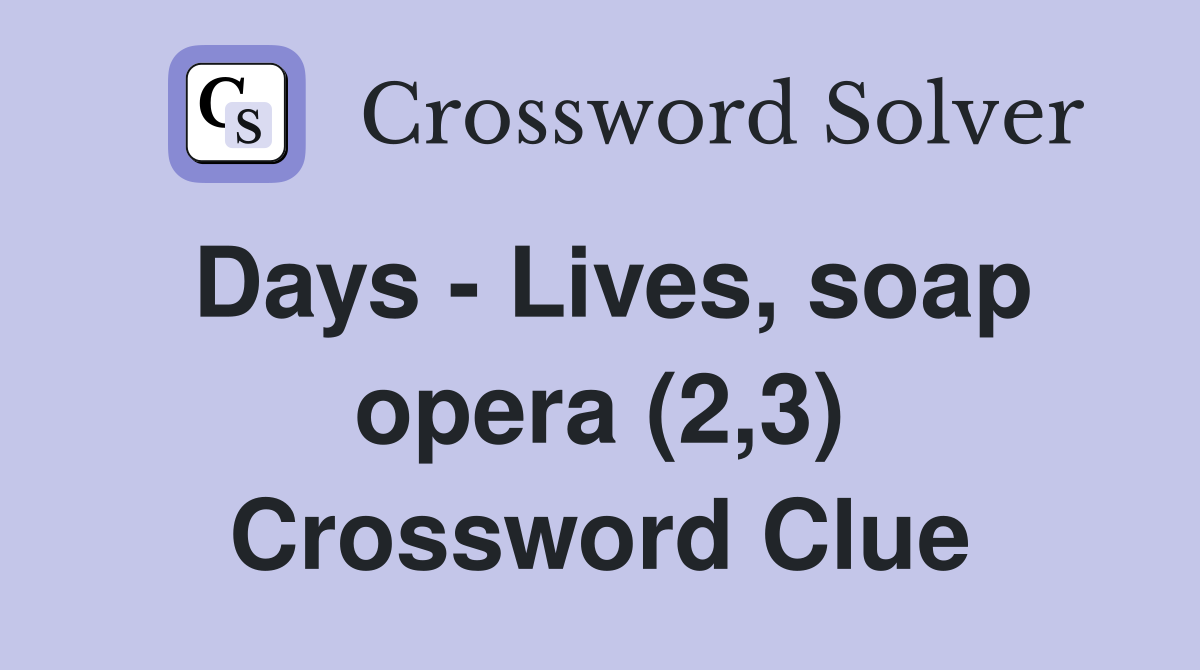 Days - Lives, soap opera (2,3) Crossword Clue