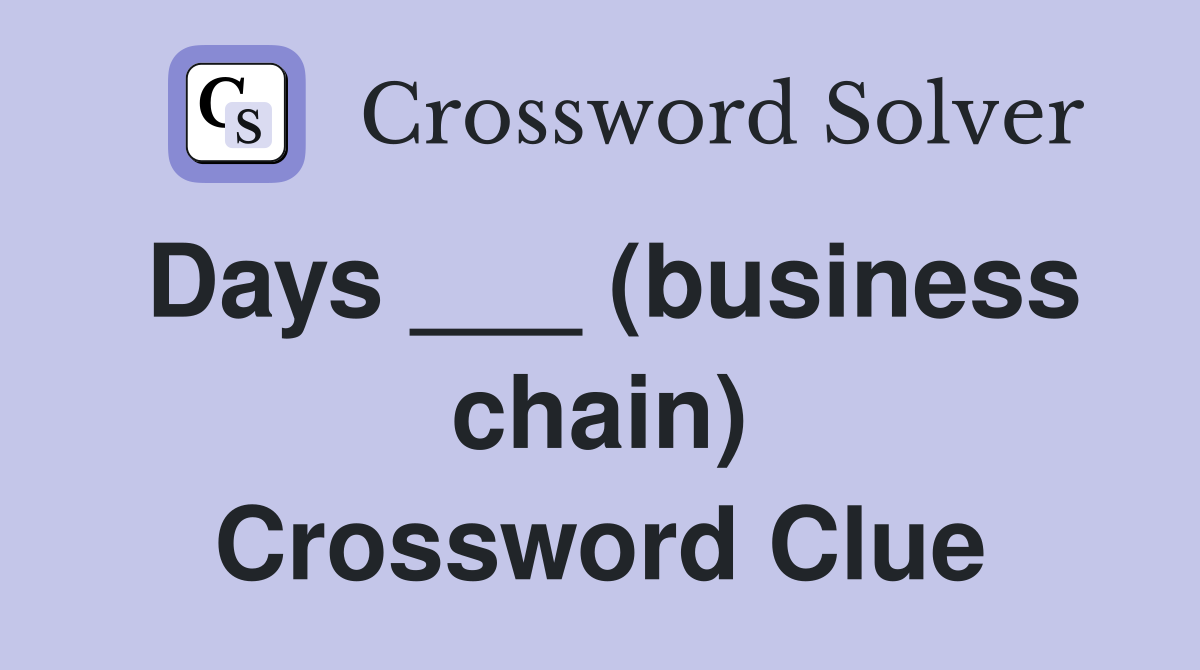 Days ___ (business chain) Crossword Clue