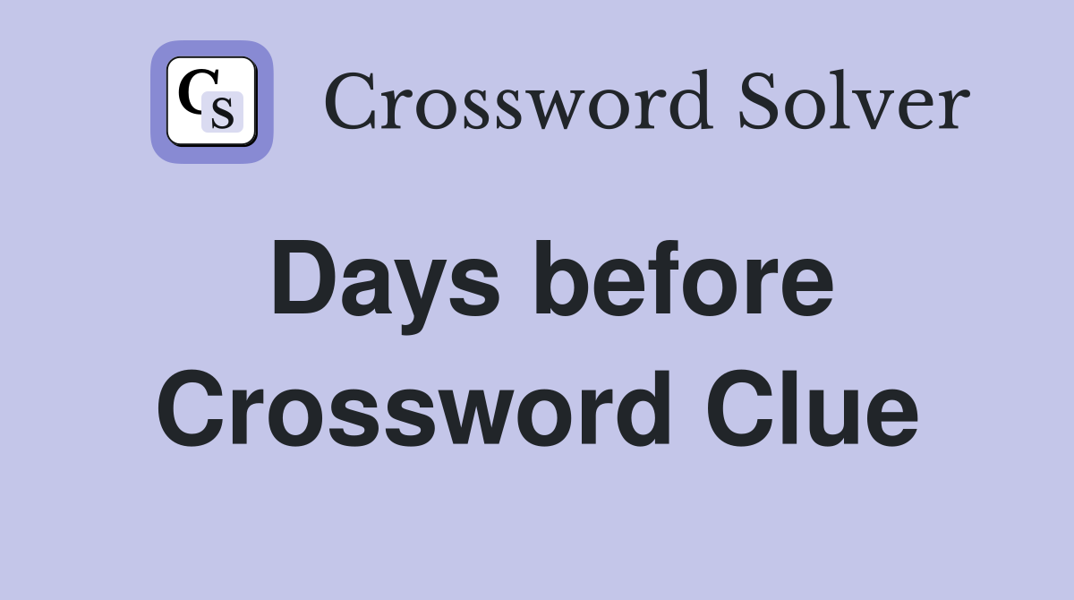 Days before Crossword Clue