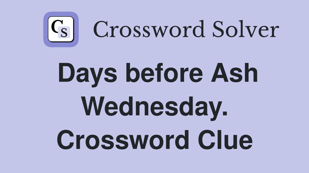 Days before Ash Wednesday. Crossword Clue