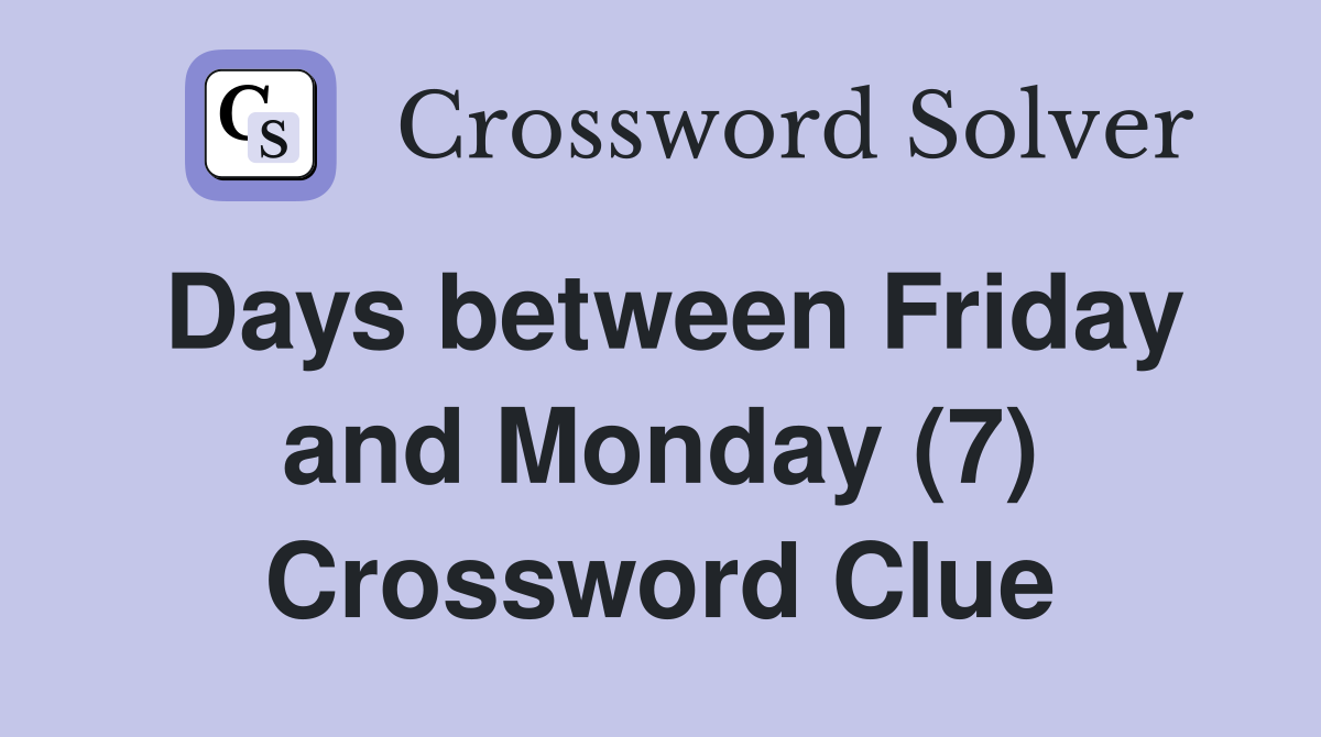 Days between Friday and Monday (7) Crossword Clue