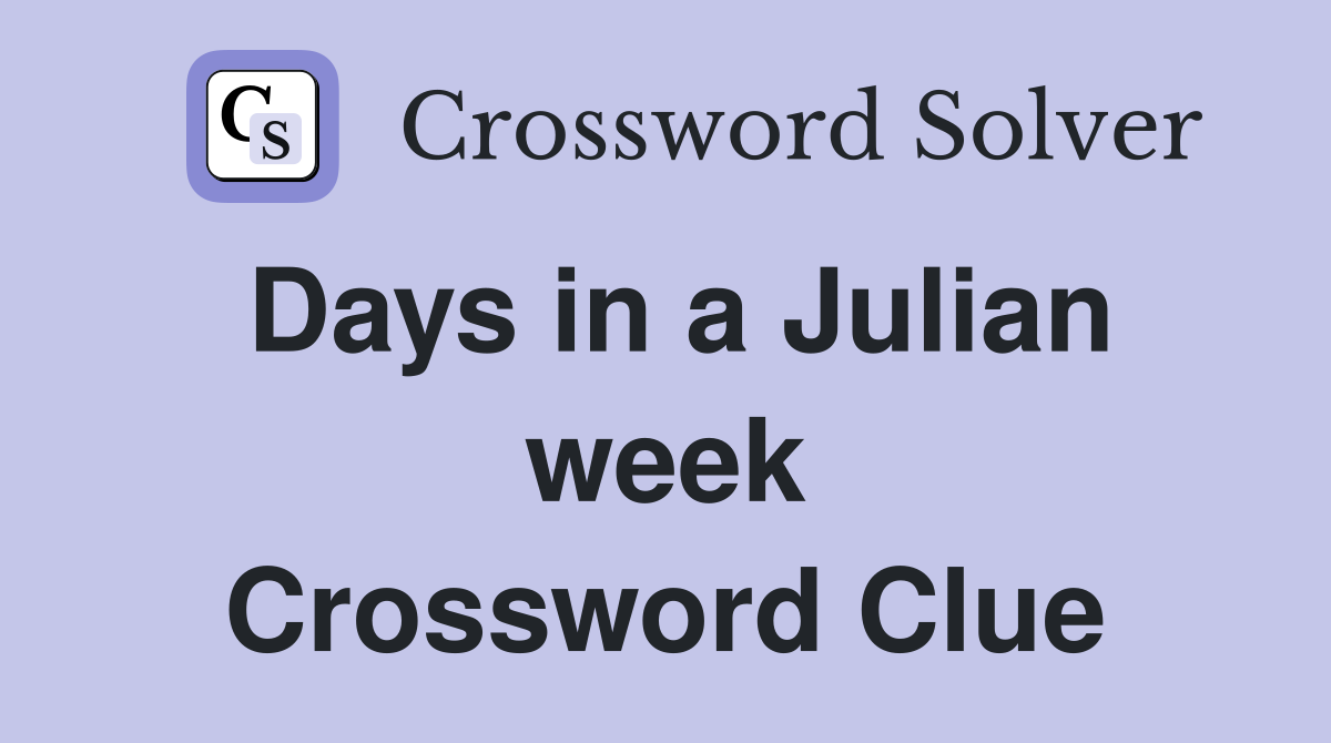 Days in a Julian week Crossword Clue