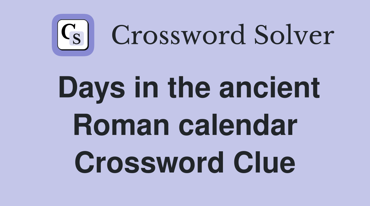 Days in the ancient Roman calendar Crossword Clue