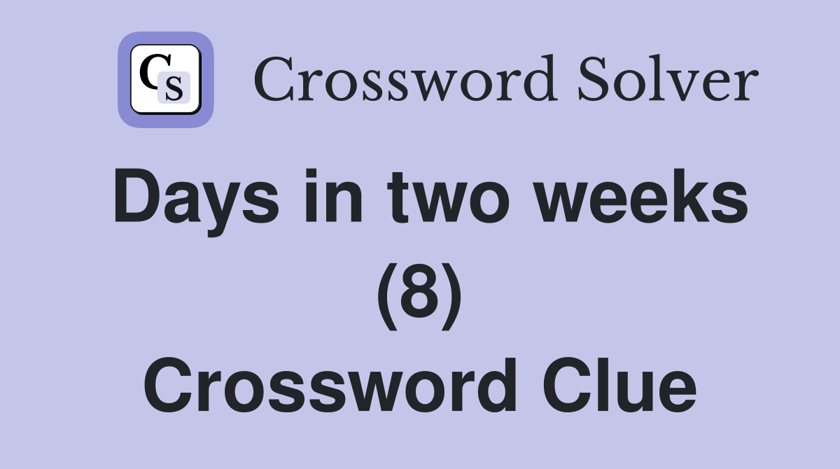 Days in two weeks (8) Crossword Clue