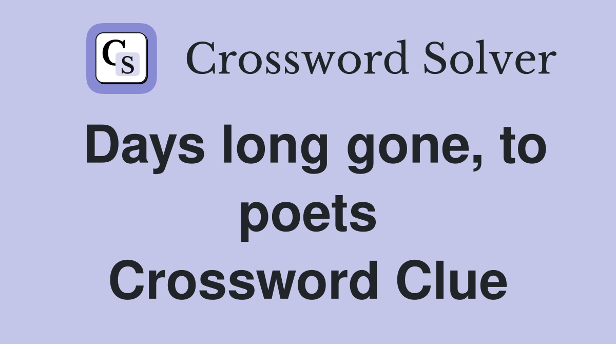 Days long gone, to poets Crossword Clue
