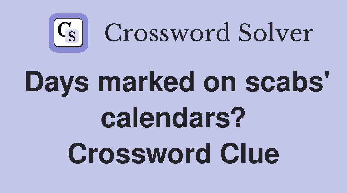 Days marked on scabs' calendars? Crossword Clue