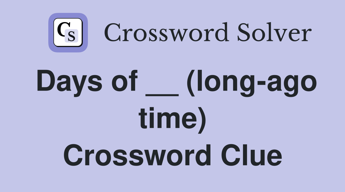 Days of __ (long-ago time) Crossword Clue